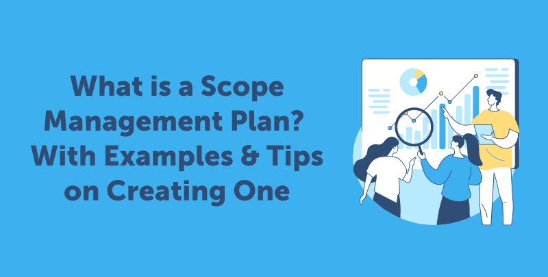 What Is A Scope Management Plan With Examples Tips On Creating One What Is A Scope Management Plan With Examples Tips On Creating One